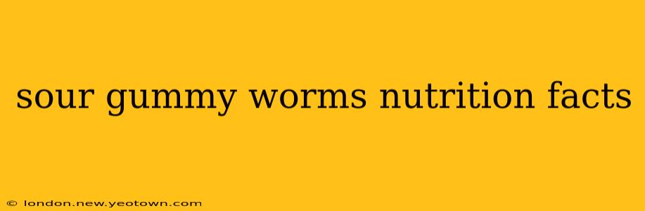 sour gummy worms nutrition facts