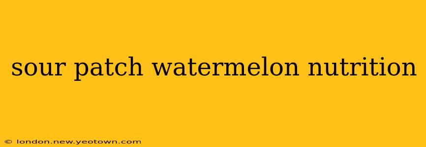 sour patch watermelon nutrition