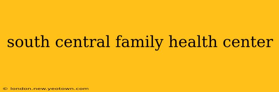 south central family health center