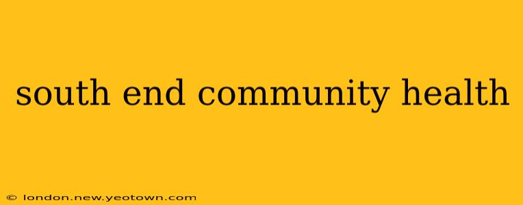 south end community health