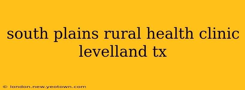 south plains rural health clinic levelland tx