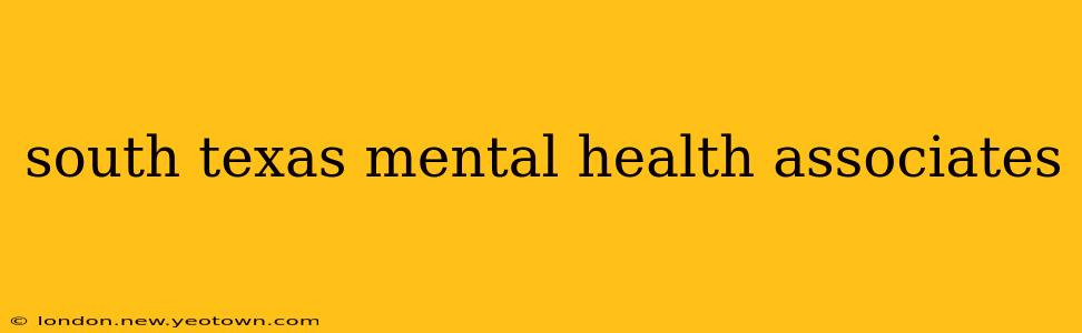 south texas mental health associates