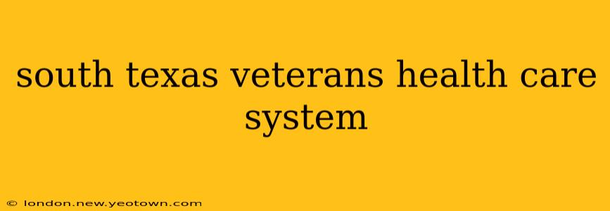 south texas veterans health care system