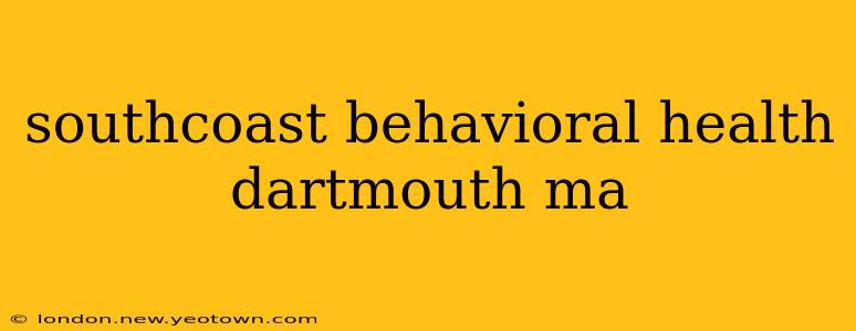 southcoast behavioral health dartmouth ma
