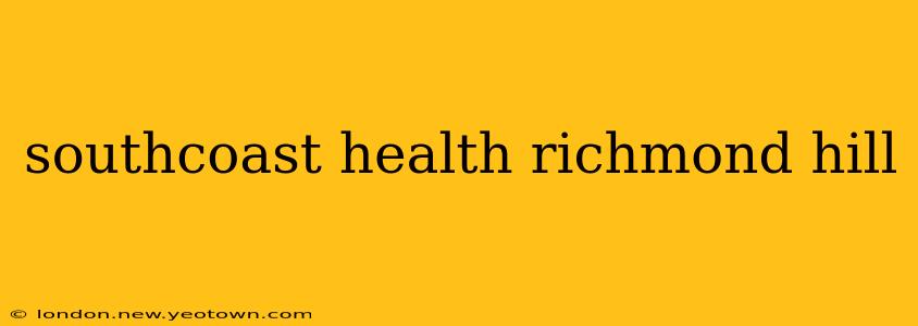 southcoast health richmond hill
