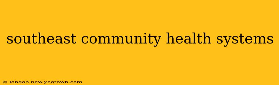 southeast community health systems