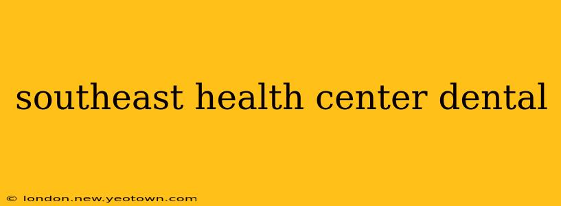 southeast health center dental