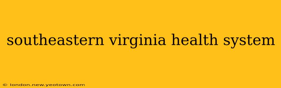 southeastern virginia health system