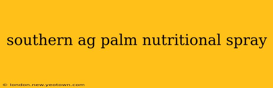 southern ag palm nutritional spray
