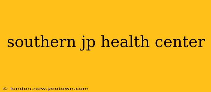 southern jp health center