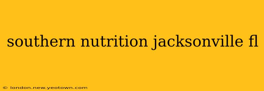 southern nutrition jacksonville fl
