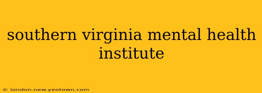 southern virginia mental health institute