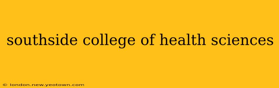 southside college of health sciences