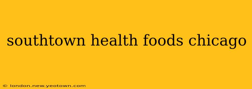 southtown health foods chicago