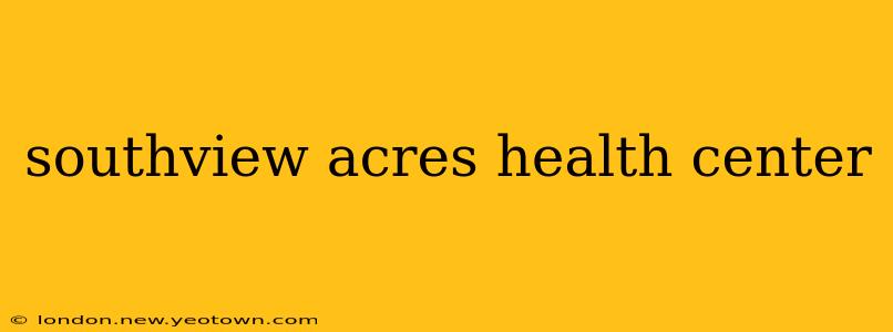 southview acres health center