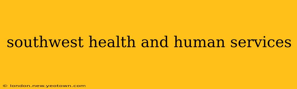 southwest health and human services