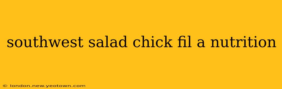 southwest salad chick fil a nutrition