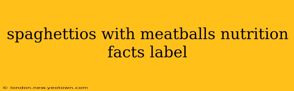 spaghettios with meatballs nutrition facts label