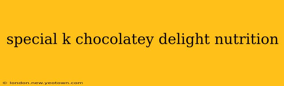 special k chocolatey delight nutrition