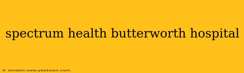 spectrum health butterworth hospital