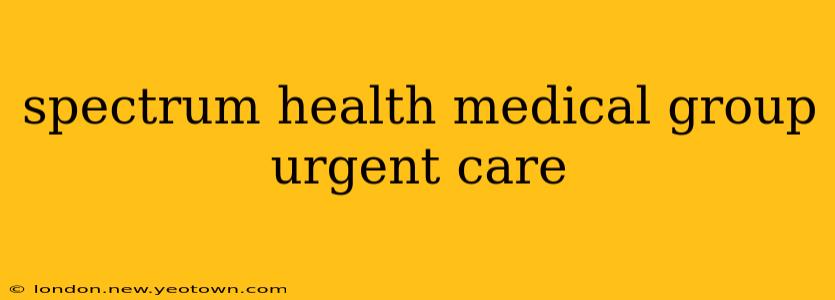 spectrum health medical group urgent care