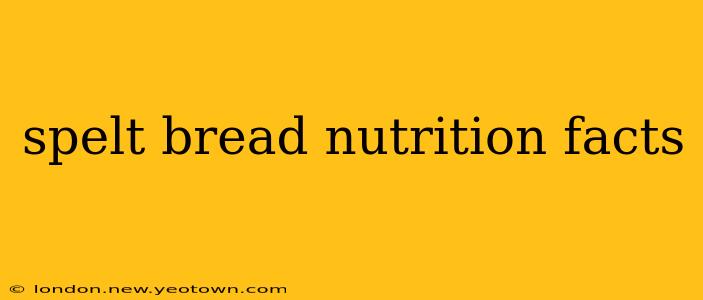 spelt bread nutrition facts