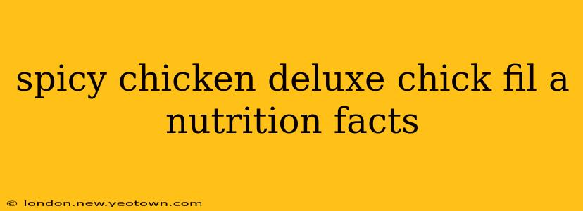 spicy chicken deluxe chick fil a nutrition facts
