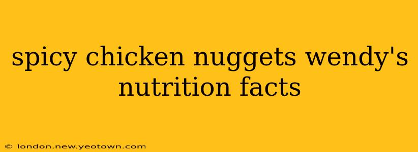 spicy chicken nuggets wendy's nutrition facts