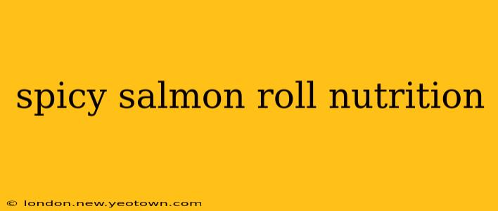 spicy salmon roll nutrition