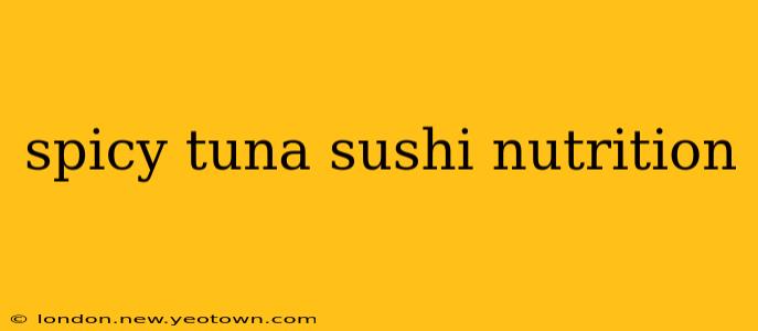 spicy tuna sushi nutrition