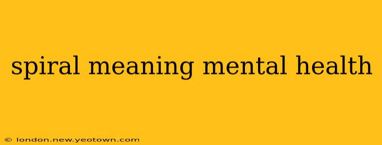 spiral meaning mental health