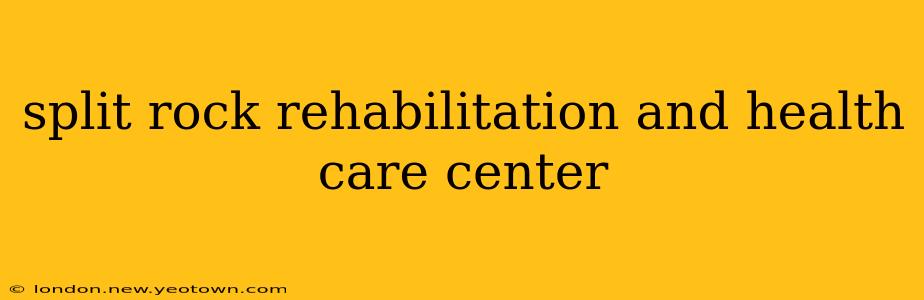 split rock rehabilitation and health care center