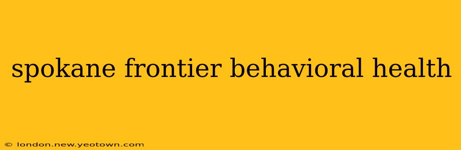 spokane frontier behavioral health