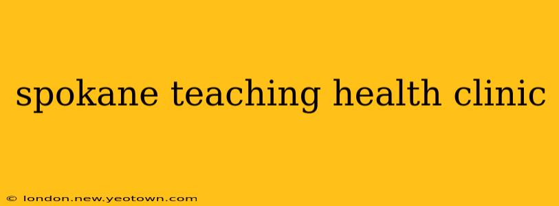 spokane teaching health clinic