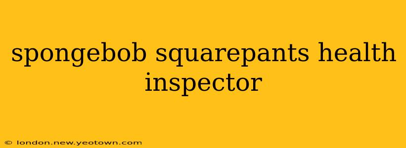 spongebob squarepants health inspector