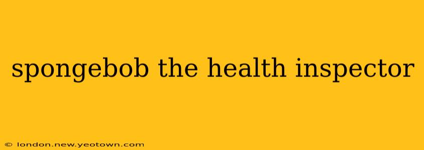 spongebob the health inspector