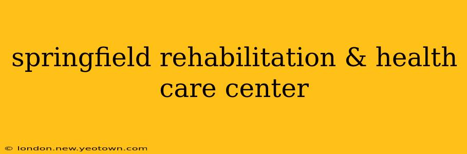 springfield rehabilitation & health care center