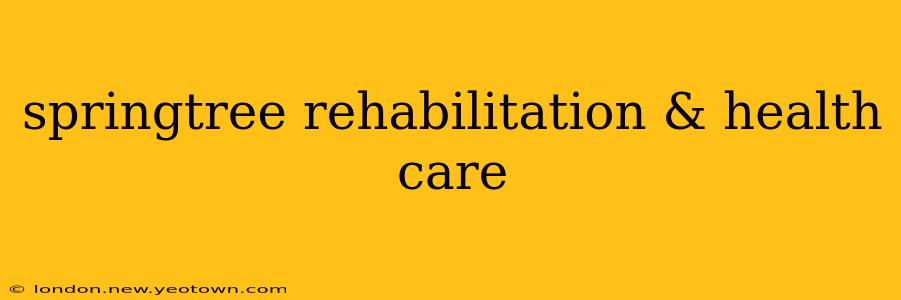 springtree rehabilitation & health care