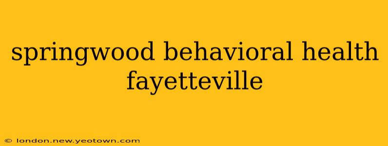 springwood behavioral health fayetteville