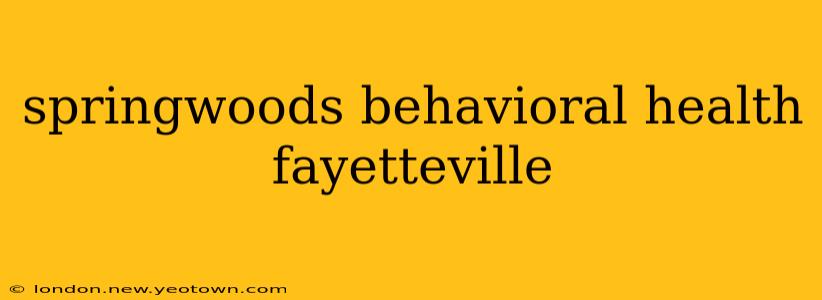 springwoods behavioral health fayetteville