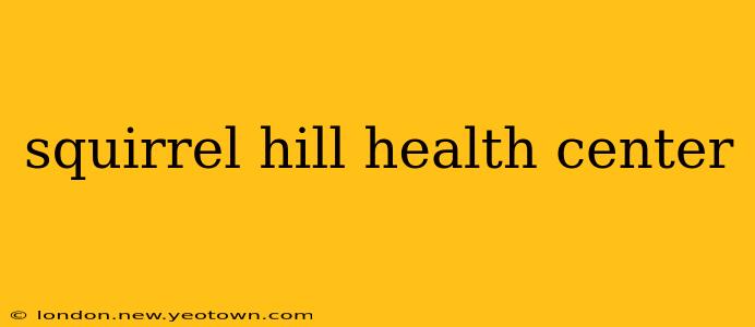 squirrel hill health center