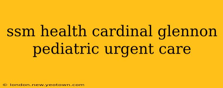 ssm health cardinal glennon pediatric urgent care