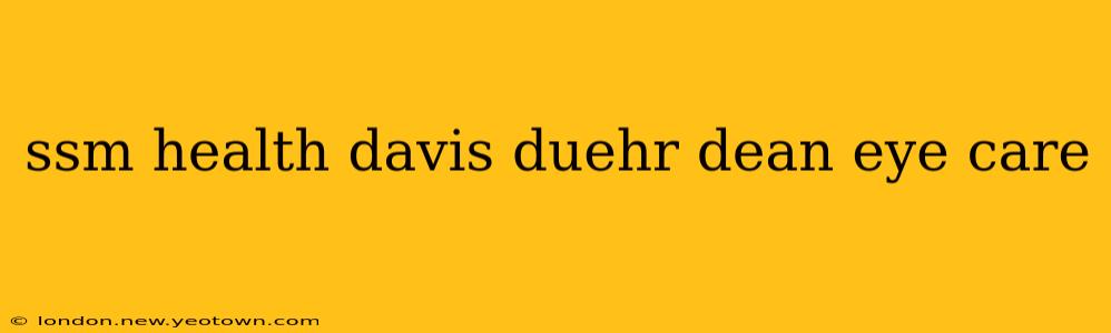 ssm health davis duehr dean eye care