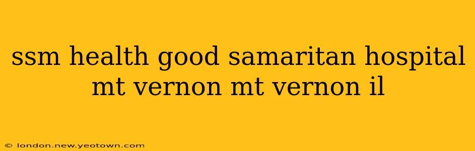 ssm health good samaritan hospital mt vernon mt vernon il
