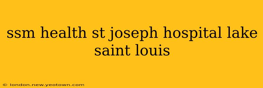 ssm health st joseph hospital lake saint louis