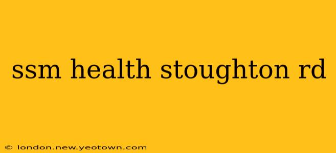 ssm health stoughton rd