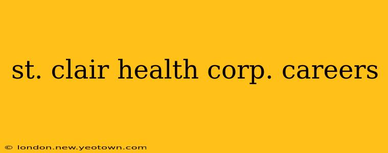 st. clair health corp. careers