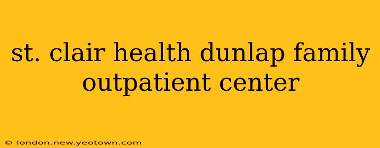 st. clair health dunlap family outpatient center
