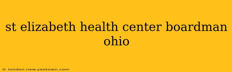 st elizabeth health center boardman ohio