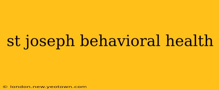 st joseph behavioral health